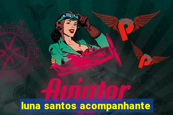 luna santos acompanhante